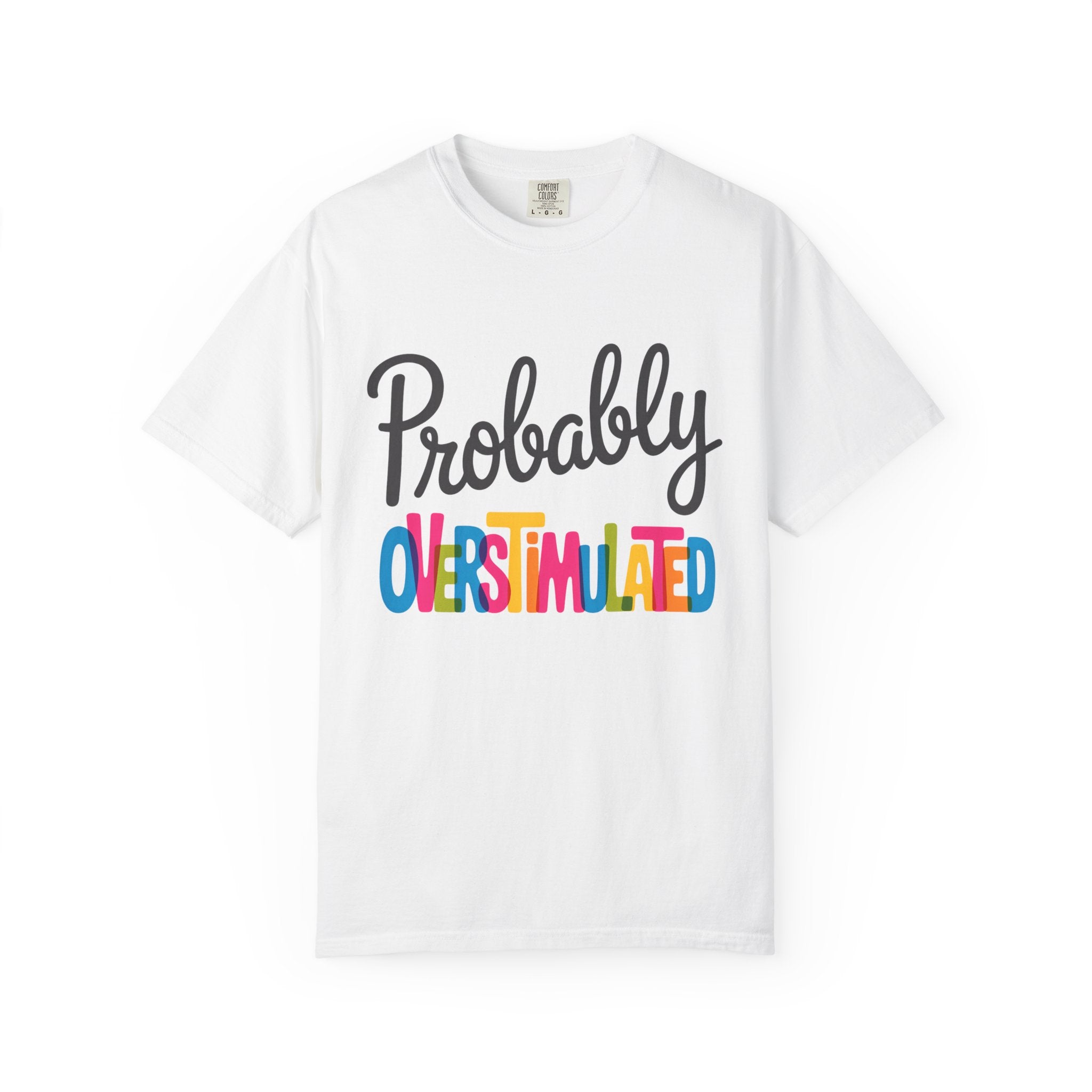 Comfort Colors Probably Overstimulated Graphic Tee Colorful Retro Unisex Shirt for Anxious Minds