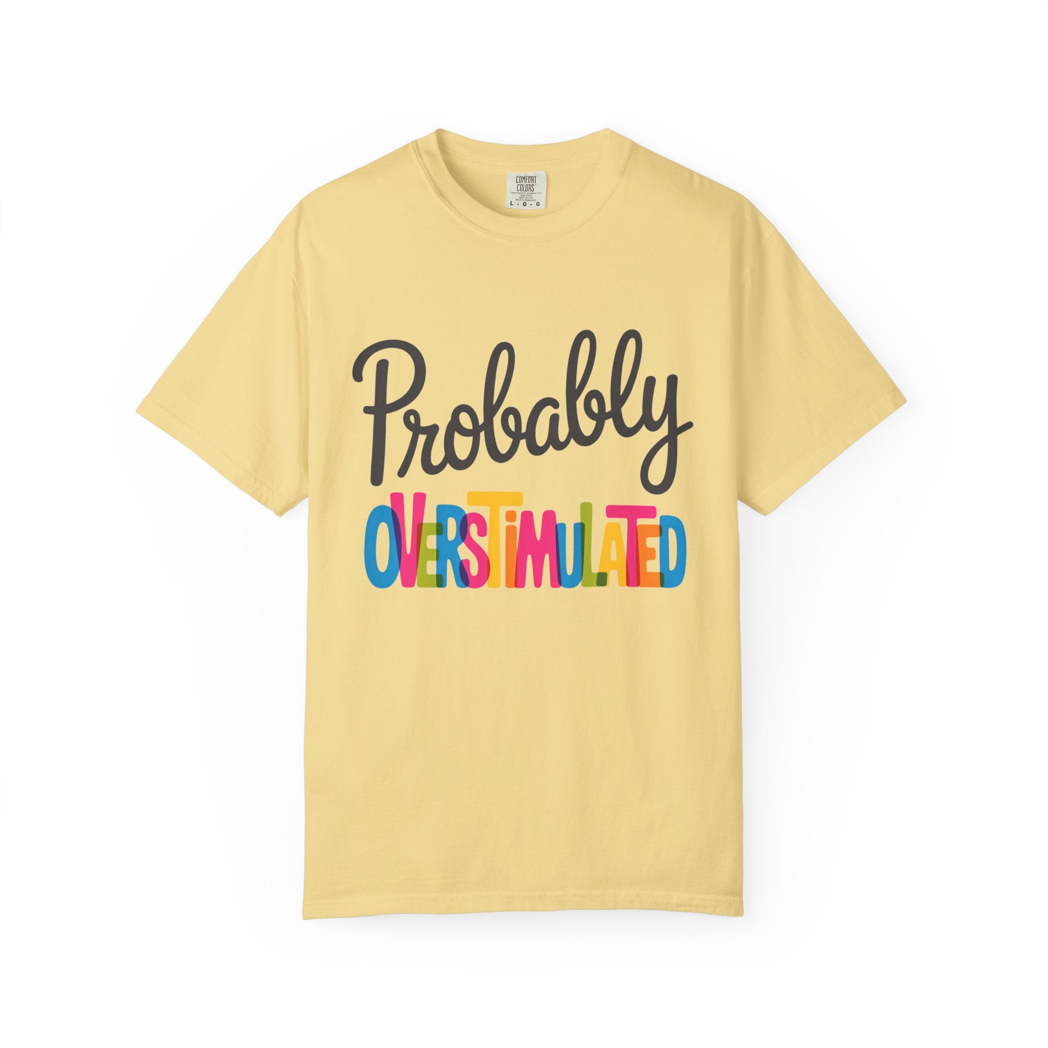 Comfort Colors Probably Overstimulated Graphic Tee Colorful Retro Unisex Shirt for Anxious Minds