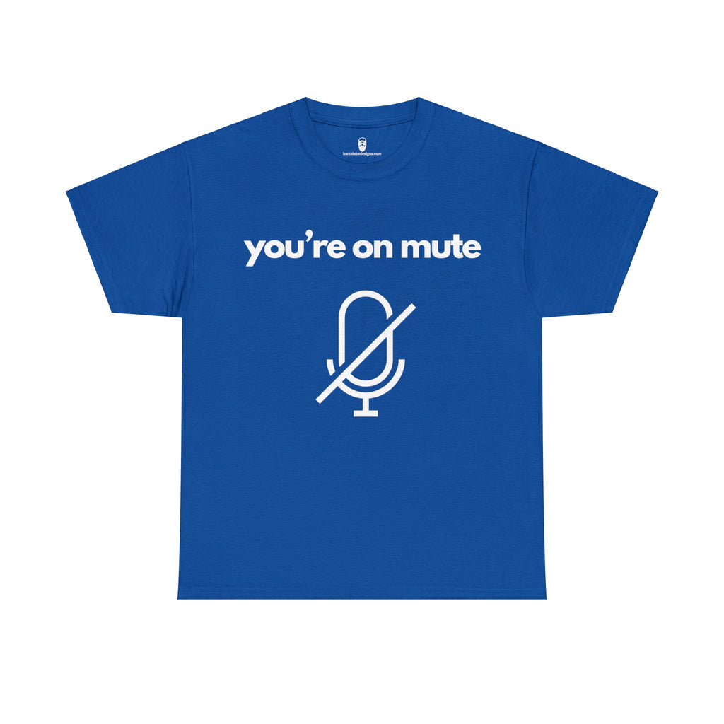 You're on Mute Tee - The Ultimate Virtual Call Joke