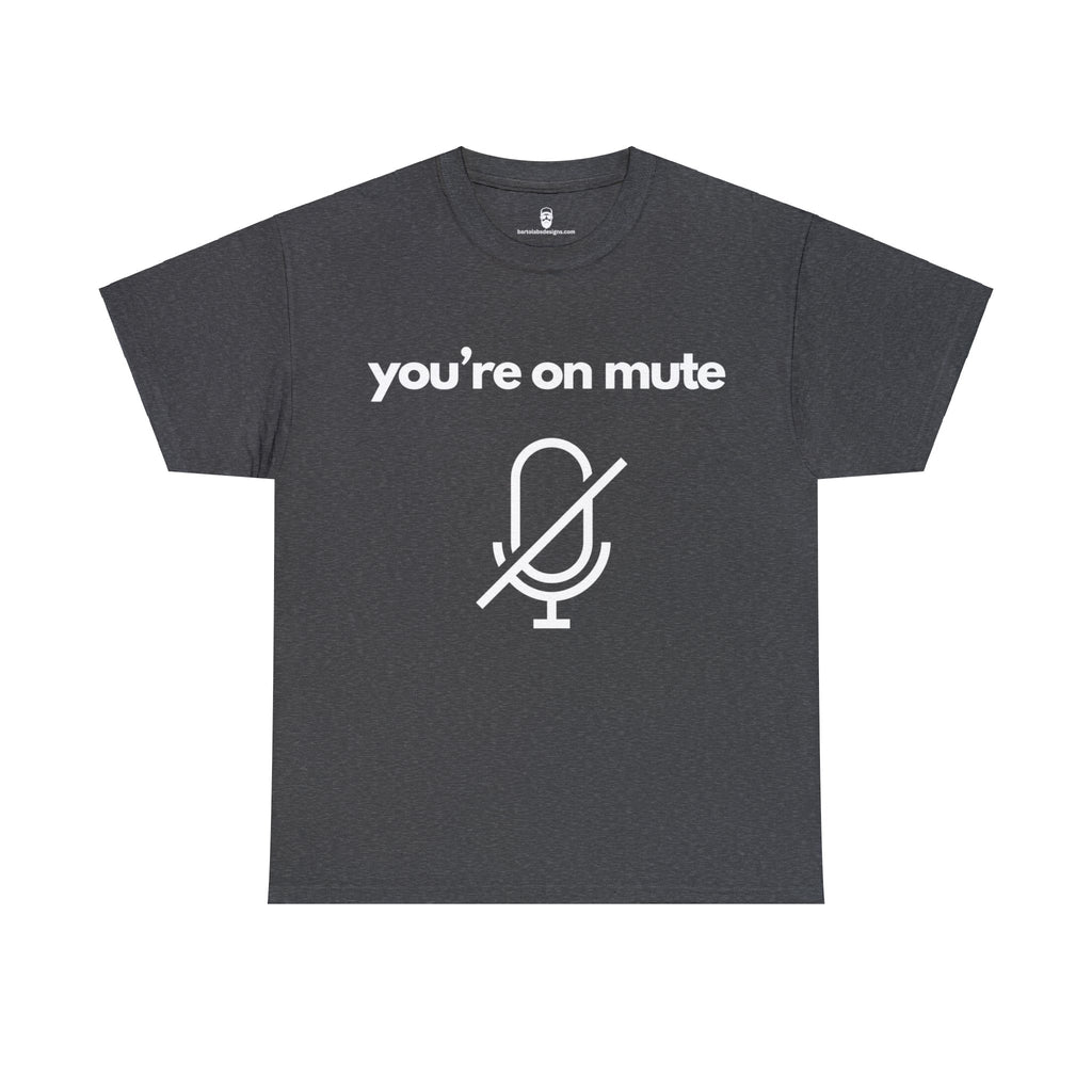 You're on Mute Tee - The Ultimate Virtual Call Joke