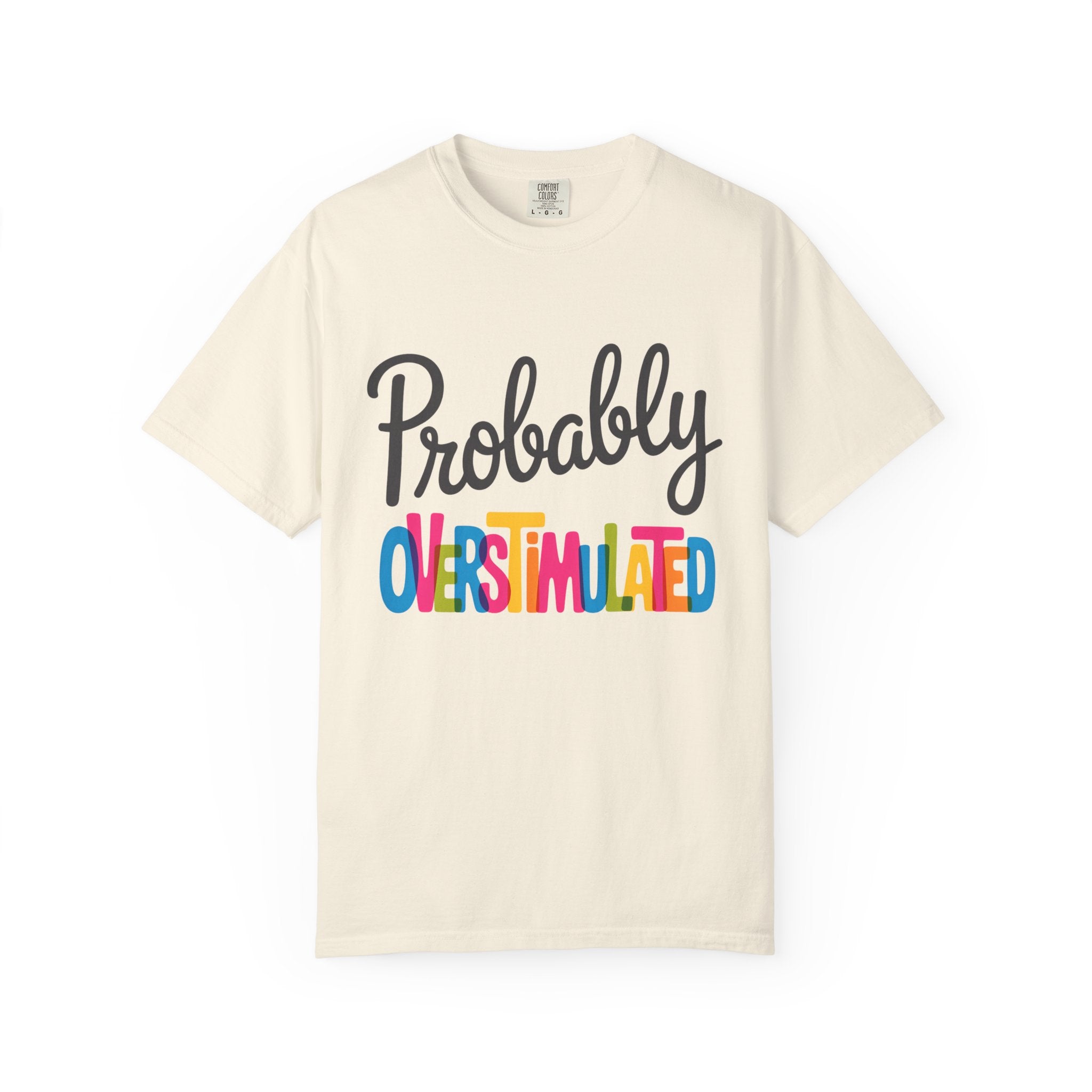 Comfort Colors Probably Overstimulated Graphic Tee Colorful Retro Unisex Shirt for Anxious Minds